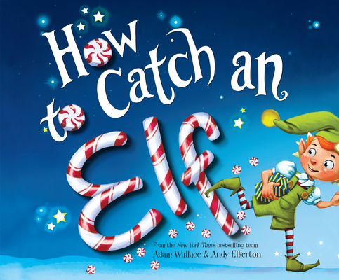 How to Catch an Elf By Adam Wallace, Andy Elkerton (Illustrator), Kirby Heyborne (Narrated by) Cover Image