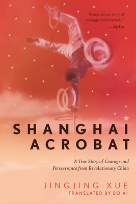 Shanghai Acrobat: A True Story of Courage and Perseverance from Revolutionary China Cover Image