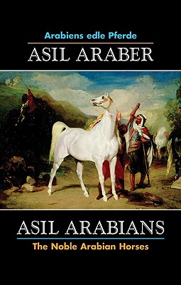 Asil Araber/Asil Arabians VI: Arabiens Edle Pferde/The Noble Arabian Horses By Asil Club Cover Image