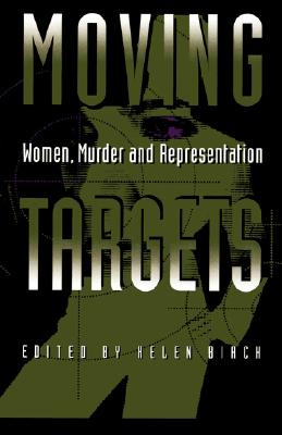 Moving Targets: Women, Murder, and Representation Moving Targets: Women, Murder, and Representation cover