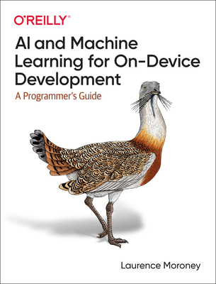 AI and Machine Learning for On-Device Development: A Programmer's Guide Cover Image