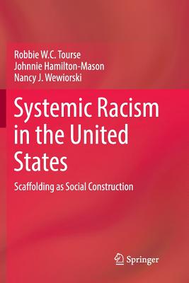 Systemic Racism in the United States: Scaffolding as Social Construction By Robbie W. C. Tourse, Johnnie Hamilton-Mason, Nancy J. Wewiorski Cover Image