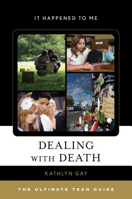 Dealing with Death: The Ultimate Teen Guide (It Happened to Me #55) By Kathlyn Gay Cover Image