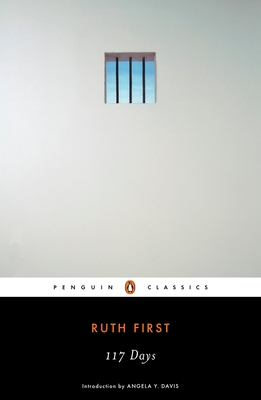 117 Days: An Account of Confinement and Interrogation Under the South African 90-Day Detention Law By Ruth First, Angela Davis (Introduction by) Cover Image