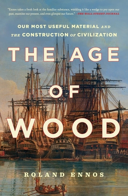 The Age of Wood: Our Most Useful Material and the Construction of Civilization cover