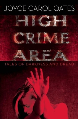 High Crime Area: Tales of Darkness and Dread By Joyce Carol Oates Cover Image