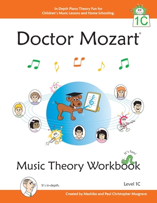 Doctor Mozart Music Theory Workbook Level 1C: In-Depth Piano Theory Fun for Children's Music Lessons and HomeSchooling - For Beginners Learning a Musi By Paul Christopher Musgrave, Machiko Yamane Musgrave Cover Image