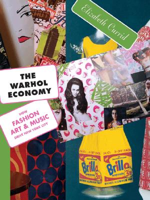 The Warhol Economy: How Fashion, Art, and Music Drive New York City - New Edition Cover Image