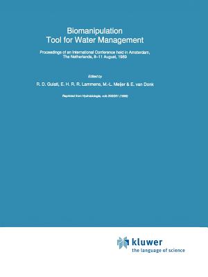 Biomanipulation Tool for Water Management: Proceedings of an International Conference Held in Amsterdam, the Netherlands, 8-11 August, 1989 (Developments in Hydrobiology #61)