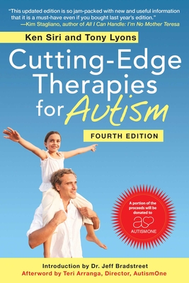 Cutting-Edge Therapies for Autism, Fourth Edition By Ken Siri, Tony Lyons, Teri Arranga (Afterword by) Cover Image