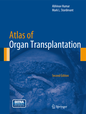 Atlas of Organ Transplantation By Abhinav Humar (Editor), Mark L. Sturdevant (Editor) Cover Image