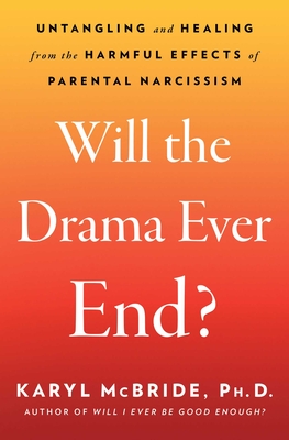 Will the Drama Ever End?: Untangling and Healing from the Harmful Effects of Parental Narcissism Cover Image