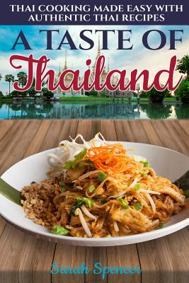 A Taste of Thailand: Thai Cooking Made Easy with Authentic Thai Recipes Cover Image