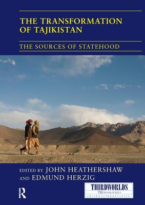 The Transformation of Tajikistan: The Sources of Statehood (Thirdworlds)