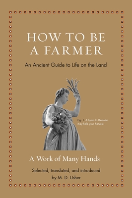 How to Be a Farmer: An Ancient Guide to Life on the Land By Mark D. Usher (Commentaries by), Mark D. Usher (Translator) Cover Image