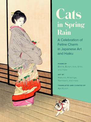 Cats in Spring Rain: A Celebration of Feline Charm in Japanese Art and Haiku By Aya Kusch Cover Image