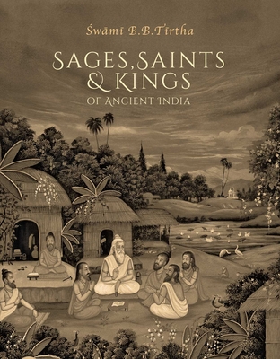 Sages, Saints & Kings of Ancient India By Swami B. B. Tirtha Maharaja Cover Image