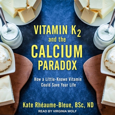 Vitamin K2 and the Calcium Paradox Lib/E: How a Little-Known Vitamin Could Save Your Life Cover Image