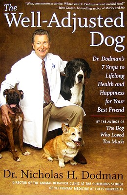 The Well-Adjusted Dog: Dr. Dodman's 7 Steps to Lifelong Health and Happiness for Your BestFriend Cover Image