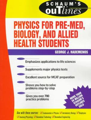 Schaum's Outline of Physics for Pre-Med, Biology, and Allied Health Students (Schaum's Outlines) By George J. Hademenos Cover Image