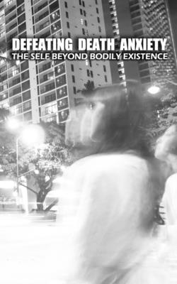 Defeating Death Anxiety: The Self Beyond Bodily Existence By Greg Keast Cover Image