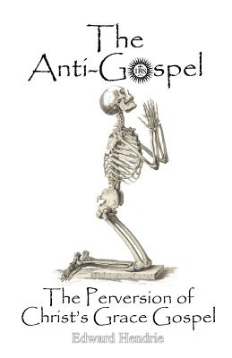 The Anti-Gospel: The Perversion of Christ's Grace Gospel Cover Image