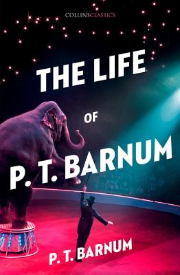 The Life of P.T. Barnum (Collins Classics) By P. T. Barnum Cover Image
