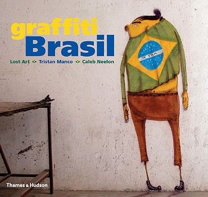 Graffiti Brasil By Lost Art, Tristan Manco, Caleb Neelon Cover Image