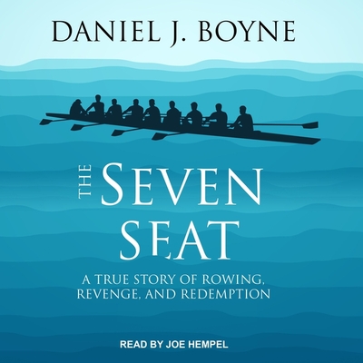 The Seven Seat Lib/E: A True Story of Rowing, Revenge, and Redemption Cover Image