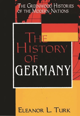 The History of Germany (Greenwood Histories of the Modern Nations)