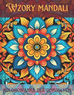 Wzory mandali kolorowanka dla doroslych: Ponad 50 dziel sztuki do pokolorowania ze wzorami mandali Cover Image