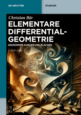 Elementare Differentialgeometrie: Gekrümmte Kurven Und Flächen (de Gruyter Studium) Cover Image