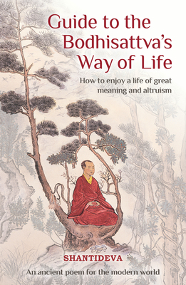 Guide to the Bodhisattva's Way of Life: How to Enjoy a Life of Great Meaning and Altruism Cover Image