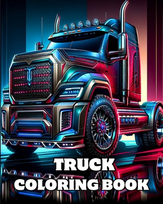 Truck Coloring Book: Detailed Coloring Pages of Big, Heavy Construction Trucks for Adults and Teens Cover Image