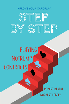 Step by Step: Playing No Trump Contracts By Robert Berthe, Norbert Lébely Cover Image