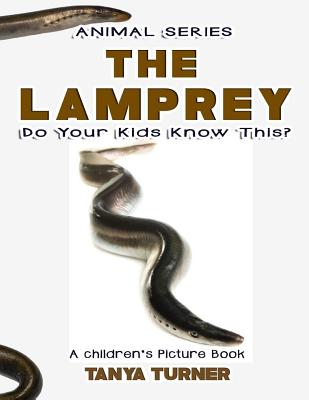 THE LAMPREY Do Your Kids Know This?: A Children's Picture Book (Amazing Creature #40)