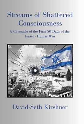 Streams of Shattered Consciousness: A Chronicle of the First 50 Days of the Israel - Hamas War Cover Image