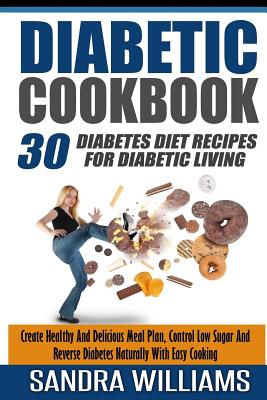 Diabetic Cookbook: 30 Diabetes Diet Recipes For Diabetic Living, Create Healthy And Delicious Meal Plan, Control Low Sugar And Reverse Di By Sandra Williams Cover Image