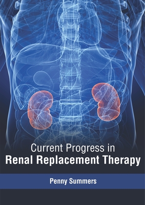 Current Progress in Renal Replacement Therapy By Penny Summers (Editor) Cover Image