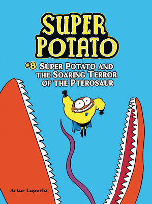 Super Potato and the Soaring Terror of the Pterosaur: Book 8 By Artur Laperla, Artur Laperla (Illustrator) Cover Image