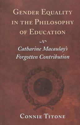 Gender Equality in the Philosophy of Education: Catharine Macaulay's Forgotten Contribution (Counterpoints #171) By Shirley R. Steinberg (Editor), Connie Titone Cover Image