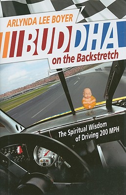 Buddha on the Backstretch: The Spiritual Wisdom of Driving 200 MPH Cover Image
