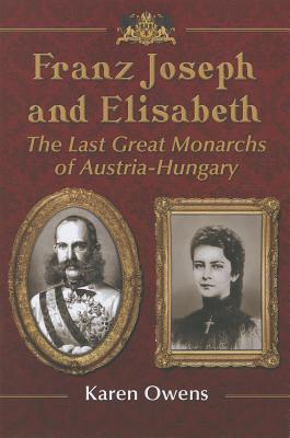 Franz Joseph and Elisabeth By Karen Owens Cover Image