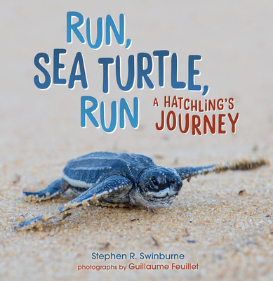 Run, Sea Turtle, Run: A Hatchling's Journey Cover Image