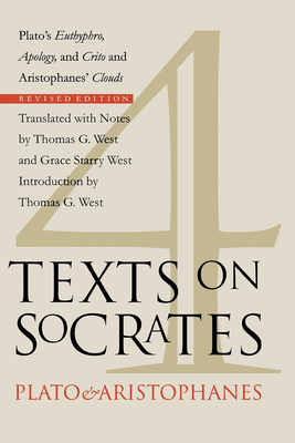 Four Texts on Socrates: Plato's Euthyphro, Apology, and Crito and Aristophanes' Clouds By Plato, Aristophanes (Joint Author), Thomas G. West (Translator) Cover Image