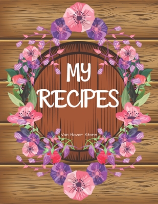 My Recipes: personalized recipe box, recipe keeper make your own cookbook,  106-Pages 8.5 x 11 Collect the Recipes You Love in Yo (Paperback)