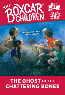 The Ghost of the Chattering Bones (The Boxcar Children Mysteries #102) By Gertrude Chandler Warner (Created by) Cover Image