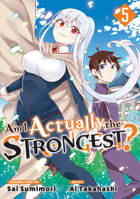 Am I Actually the Strongest? 5 (Manga) (Am I Actually the Strongest? (Manga) #5) By Ai Takahashi, Sai Sumimori (Created by) Cover Image