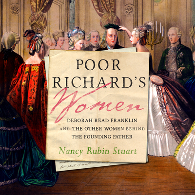 Poor Richard's Women: Deborah Read Franklin and the Other Women Behind the Founding Father By Nancy Rubin Stuart, Ann Richardson (Read by) Cover Image