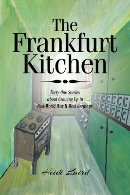The Frankfurt Kitchen: Forty-One Stories of Growing Up in Post-World War II West Germany cover